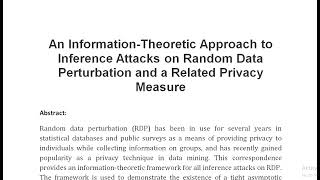 An Information Theoretic Approach to Inference Attacks on Random Data Perturbation and a Related Pri [upl. by Nerrol]