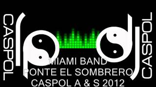 MIAMI BAND PONTE EL SOMBRERO DJ CASPOL SEPTIEMBRE 2012 [upl. by Ydnirb]