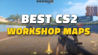 Top CS2 Workshop Maps to Play Right Now [upl. by Ciccia]