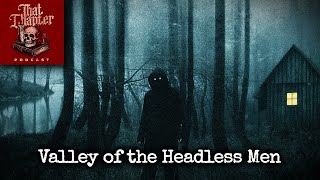 Nahanni Valley of the Headless Men  That Chapter Podcast [upl. by Malachy]