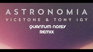 Vicetone amp Tony Igy Astronomia  Quantum Noisy Remix [upl. by Aisayt]