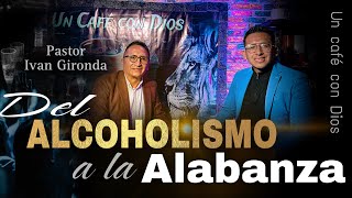 Del Alcoholismo🍻 a la Alabanza🎙️ Impactante Testimonio de Iván Gironda  Un Café con Dios [upl. by Yvon]