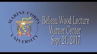 MCU Belleau Wood Lecture Series Lecture 1  The Rise of the Modern Marine Corps in WW I [upl. by Behn245]