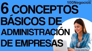 6 Conceptos Básicos de Administración de Empresas [upl. by Blen422]