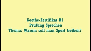 GoetheZertifikat B1 Prüfung Sprechen Thema Warum soll man Sport treiben [upl. by Elohcin]