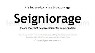 Seigniorage pronunciation and definition [upl. by Tumer259]