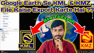 How to Make Kmz and Kml file on Google Earth  KML amp KMZ File Kaise Export Karte Hai Google Earth Se [upl. by Hsu]