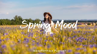 Spring Mood  Beautiful songs for spring  An IndiePopFolkAcoustic Playlist [upl. by Yenattirb]