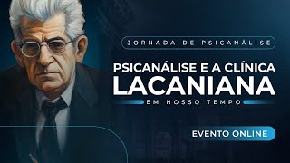 Jornada de Psicanálise  Psicanálise e a Clínica Lacaniana em Nosso Tempo [upl. by Anselmo]