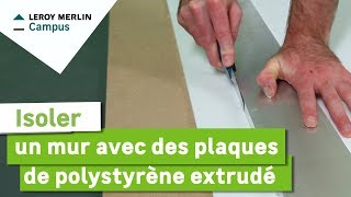 Comment isoler un mur avec des plaques de polystyrène extrudé  Leroy Merlin [upl. by Leuqim]