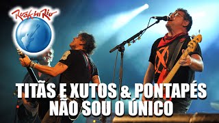 Titãs e Xutos amp Pontapés  Não Sou o Único Ao Vivo no Rock in Rio [upl. by Stutsman]