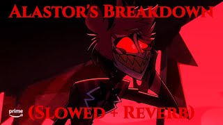 Alastor’s Breakdown Slowed  Reverb [upl. by Loos562]