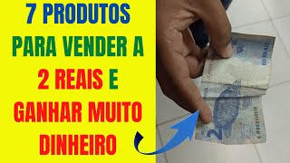 7 Produtos Para Vender a 2 reais  Opções Que Dão Dinheiro [upl. by Haskell]