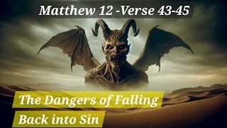 What does the Bible say about those who return to evil Matthew chapter 12 verse 4345 [upl. by Yentrac]