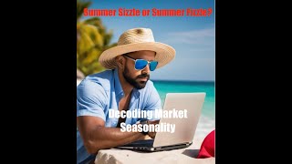 Summer Sizzle or Summer Fizzle Decoding Market Seasonality [upl. by Sheply]