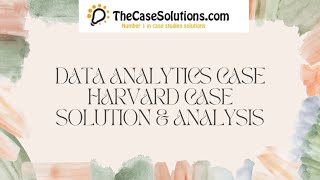 Data Analytics Case Harvard Case Solution amp Analysis [upl. by Rasec]