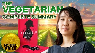 Complete Summary of ⟪The Vegetarian⟫ by Han Kang 2024 Nobel Prize Winner [upl. by Sillsby]