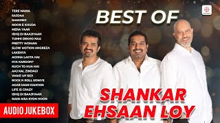 Best Of Shankar Ehsaan Loy  Tere Naina  Mera Yaar  Ishq Di Baajiyaan  Rangrez  Audio Jukebox [upl. by Aipmylo]