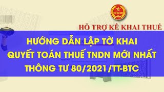 Hướng dẫn lập tờ khai quyết toán thuế TNDN 2023 mới nhất thông tư 802021TTBTC [upl. by Zosi9]