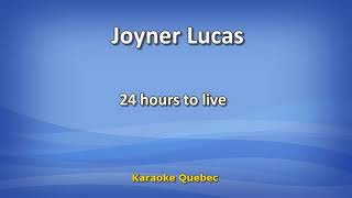 Joyner Lucas  24 hours to live  Karaoke  Lyrics [upl. by Waligore191]