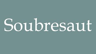 How to Pronounce Soubresaut Correctly in French [upl. by Holman688]