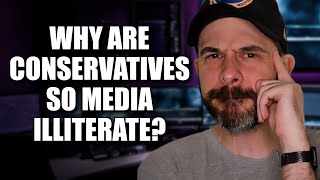 Why Are Conservatives So Media Illiterate [upl. by Sikata310]