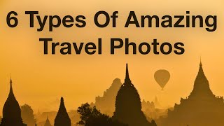 6 Types Of Amazing Travel Photos [upl. by Jumbala]