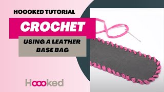 Hoooked Tutorial  How to crochet using a leather bag base [upl. by Nwahsel]