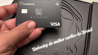 Melhor cartão do Brasil Unboxing e motivos para ter Bradesco VISA Aeternum [upl. by Curley]