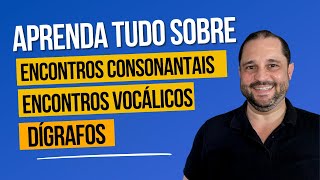 APRENDA TUDO SOBRE DÍGRAFOS ENCONTROS CONSONANTAIS E ENCONTROS VOCÁLICOS [upl. by Tisdale615]