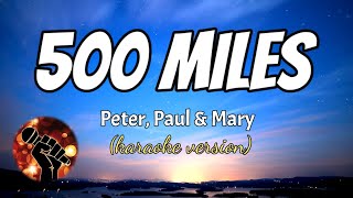 500 MILES  PETER PAUL amp MARY karaoke version [upl. by Anitnuahs]