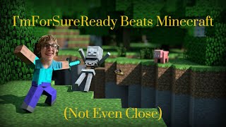 I’mForSureReady Beats Minecraft Not Even Close [upl. by Gerhard8]