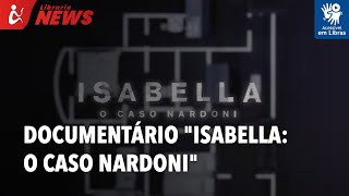 Documentário quotIsabella O Caso Nardoniquot estreia na Netflix Libras [upl. by Caty584]