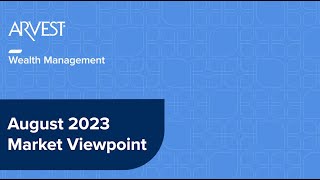 August 2023 Market Viewpoint [upl. by Rebmak]