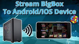 Stream BigBox To Android Or IOS  LaunchBox Tutorials [upl. by Wester]