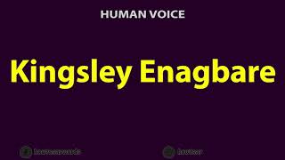 How to Pronounce Kingsley Enagbare [upl. by Janot490]