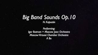 A Bu Plays N Kapustin Big Band Sounds Op 10 [upl. by Otha]