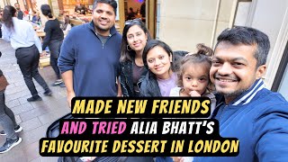 London me Naye dost bane aur Alia Bhatt ki favourite Dessert try ki [upl. by Ladnor856]