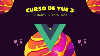 10 Curso de VUE 3  Profesional Episodio 10  Enrutado [upl. by Maillij]