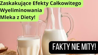 Zaskakujące Efekty Całkowitego Wyeliminowania Mleka z Diety KANAŁ ZDROWIE [upl. by Nnylasor267]