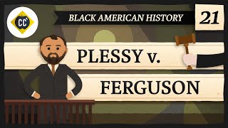 Plessy v Ferguson and Segregation Crash Course Black American History 21 [upl. by Aelahc]