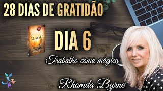 A Magia da Gratidão  Dia 6  Rhonda Byrne  Trabalho como mágica [upl. by Yaja]