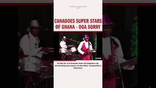 CANADOES SUPER STARS OF GHANA  OGA SORRY [upl. by Annaeerb]