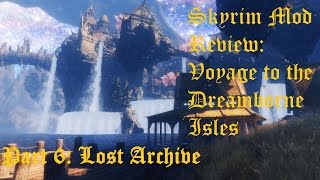 Skyrim Mod Review Voyage to the Dreamborne Isles Part 6 Lost Archive [upl. by Engle]