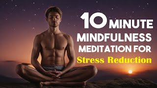 10 Minute Mindfulness Meditation for Stress Reduction [upl. by Oguh]