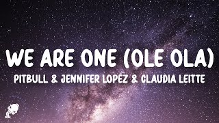 Pitbull  We Are One Ole Ola Lyrics ft Jennifer Lopez amp Claudia Leitte [upl. by Scheld]