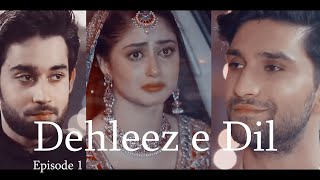 Dehleez e Dil  Ahad Raza❤️Sajal Aly❤️Bilal Abbas  Episode 1 CROSSOVER [upl. by Zsuedat]