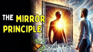 The Mirror Principle  DO THIS Or Your Reality Will Never Change [upl. by Ambur]