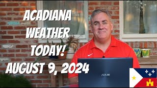 Acadiana Weather Today August 9 2024 [upl. by Attwood]