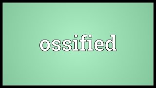 Ossified Meaning [upl. by Annim]